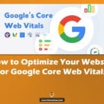 How to Optimize Your Website for Google Core Web Vitals